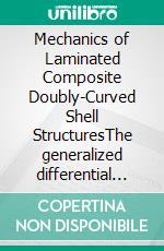 Mechanics of Laminated Composite Doubly-Curved Shell StructuresThe generalized differential quadrature method and the strong formulation finite element method. E-book. Formato PDF ebook