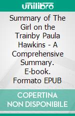 Summary of The Girl on the Trainby Paula Hawkins - A Comprehensive Summary. E-book. Formato EPUB ebook