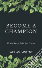 Become a ChampionWe Must Pursue God&apos;s Holy Presence. E-book. Formato EPUB ebook