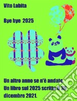 Bye Bye 2025Un altro anno se n&apos;è andato- LIbro sul 2025 scritto il 30 dicembre 2021. E-book. Formato EPUB ebook