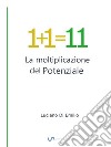 1+1=11La moltiplicazione del Potenziale. E-book. Formato EPUB ebook