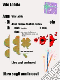 Anno nuovo, dentino nuovo  - disse il bambino con un solo dentinolibro sugli anni nuovi. E-book. Formato EPUB ebook di labita vito