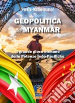 Geopolitica del MyanmarIl grande gioco birmano  delle Potenze Indo-Pacifiche. E-book. Formato EPUB ebook