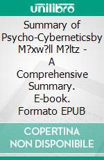 Summary of Psycho-Cyberneticsby M?xw?ll M?ltz - A Comprehensive Summary. E-book. Formato EPUB ebook