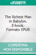 The Richest Man in Babylon. E-book. Formato EPUB ebook di Clason George Samuel