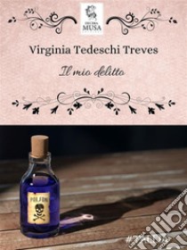 Il mio delitto. E-book. Formato EPUB ebook di Virginia Tedeschi Treves