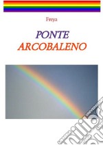 Ponte arcobaleno. E-book. Formato EPUB ebook