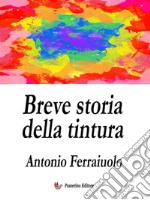 Breve storia della tintura. E-book. Formato EPUB ebook