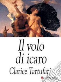 Il volo di Icaro. E-book. Formato EPUB ebook di Clarice Tartufari