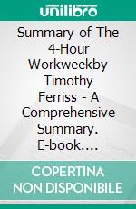 Summary of The 4-Hour Workweekby Timothy Ferriss - A Comprehensive Summary. E-book. Formato EPUB ebook