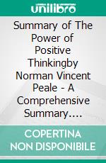 Summary of The Power of Positive Thinkingby Norman Vincent Peale - A Comprehensive Summary. E-book. Formato EPUB ebook