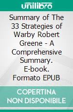 Summary of The 33 Strategies of Warby Robert Greene - A Comprehensive Summary. E-book. Formato EPUB ebook