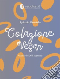 Il piccolo libro della colazione vegan. E-book. Formato PDF ebook di Vegolosi