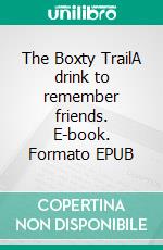 The Boxty TrailA drink to remember friends. E-book. Formato EPUB