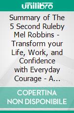 Summary of The 5 Second Ruleby Mel Robbins - Transform your Life, Work, and Confidence with Everyday Courage - A Comprehensive Summary. E-book. Formato EPUB ebook di Alexander Cooper