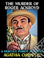 The Murder of Roger AckroydA Hercule Poirot Mystery. E-book. Formato PDF ebook