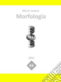 Morfologia. E-book. Formato EPUB ebook di Mario Canton
