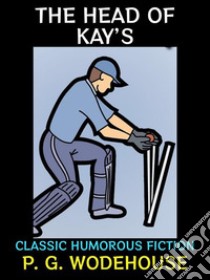 The Head of Kay'sClassic Humorous Fiction. E-book. Formato PDF ebook di P. G. Wodehouse