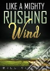 Like a Mighty Rushing Wind. E-book. Formato EPUB ebook