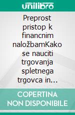 Preprost pristop k financnim naložbamKako se nauciti trgovanja spletnega trgovca in odkriti osnove uspešnega trgovanja. E-book. Formato EPUB ebook di Stefano Calicchio