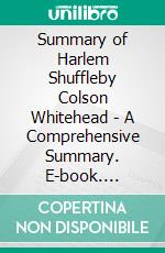 Summary of Harlem Shuffleby Colson Whitehead - A Comprehensive Summary. E-book. Formato EPUB ebook di Alexander Cooper