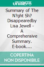 Summary of The N?ght Sh? Disappearedby Lisa Jewell - A Comprehensive Summary. E-book. Formato EPUB ebook di Alexander Cooper