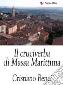 Il cruciverba di Massa Marittima. E-book. Formato EPUB ebook di Cristiano Benci