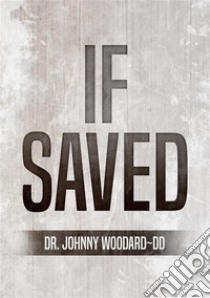 If Saved. E-book. Formato EPUB ebook di Johnny Dr. Woodard ~ DD