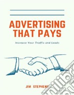 Advertising That PaysIncrease Your Traffic and Leads. E-book. Formato EPUB ebook