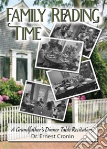 Family Reading TimeA Grandfather's Dinner Table Recitations. E-book. Formato EPUB ebook di Dr. Ernest Cronin