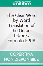 The Clear Word by Word Translation of the Quran. E-book. Formato EPUB ebook di Abu Ammaar