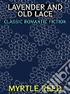 Lavender and Old LaceClassic Romantic Fiction. E-book. Formato PDF ebook di Myrtle Reed