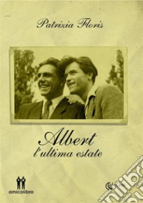 AlbertL'ultima estate. E-book. Formato EPUB ebook di Patrizia Floris