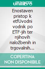 Enostaven pristop k etfUvodni vodnik po ETF-jih ter njihovih naložbenih in trgovalnih strategijah. E-book. Formato EPUB ebook di Stefano Calicchio