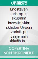 Enostaven pristop k skupnim investicijskim skladomUvodni vodnik po vzajemnih skladih in najucinkovitejših naložbenih strategijah na podrocju upravljanja premoženja. E-book. Formato EPUB ebook di Stefano Calicchio