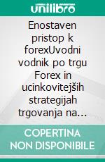 Enostaven pristop k forexUvodni vodnik po trgu Forex in ucinkovitejših strategijah trgovanja na podrocju valut. E-book. Formato EPUB ebook di Stefano Calicchio