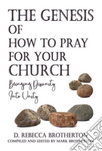 The Genesis of How to Pray for Your ChurchBringing Disunity into Unity. E-book. Formato EPUB ebook di Mark Brotherton