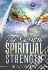 The Secret to Spiritual Strength. E-book. Formato EPUB ebook