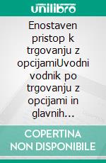 Enostaven pristop k trgovanju z opcijamiUvodni vodnik po trgovanju z opcijami in glavnih strategijah trgovanja z opcijami. E-book. Formato EPUB ebook di Stefano Calicchio