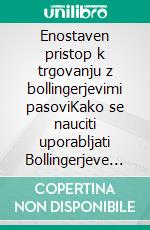 Enostaven pristop k trgovanju z bollingerjevimi pasoviKako se nauciti uporabljati Bollingerjeve pasove za uspešno spletno trgovanje. E-book. Formato EPUB ebook di Stefano Calicchio