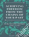 Achieving Freedom From the Chains of Your PastBoldly Facing the Challenges of Your Present. E-book. Formato EPUB ebook