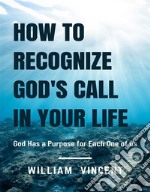 How to Recognize God&apos;s Call in Your LifeGod Has a Purpose for Each One of us. E-book. Formato EPUB ebook