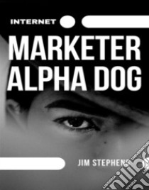 Internet Marketer Alpha Dog. E-book. Formato EPUB ebook di Jim Stephens