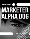 Internet Marketer Alpha Dog. E-book. Formato EPUB ebook