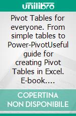 Pivot Tables for everyone. From simple tables to Power-PivotUseful guide for creating Pivot Tables in Excel. E-book. Formato PDF ebook