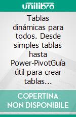 Tablas dinámicas para todos. Desde simples tablas hasta Power-PivotGuía útil para crear tablas dinámicas en Excel. E-book. Formato PDF ebook