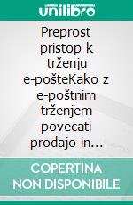 Preprost pristop k trženju e-pošteKako z e-poštnim trženjem povecati prodajo in zmanjšati stroške v vašem podjetju. E-book. Formato EPUB ebook di Stefano Calicchio