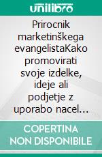 Prirocnik marketinškega evangelistaKako promovirati svoje izdelke, ideje ali podjetje z uporabo nacel marketinškega evangelista. E-book. Formato EPUB ebook di Stefano Calicchio