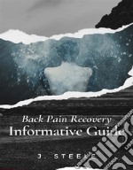 Back Pain Recovery Informative Guide. E-book. Formato EPUB ebook