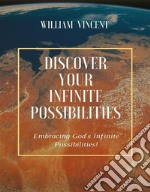 Discover Your Infinite PossibilitiesEmbracing God&apos;s Infinite Possibilities!. E-book. Formato EPUB ebook